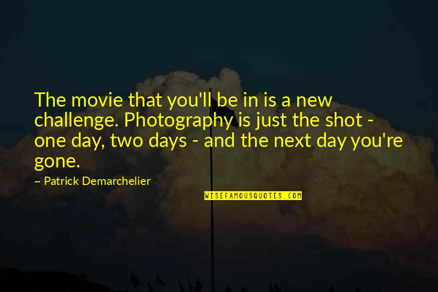 New Days Quotes By Patrick Demarchelier: The movie that you'll be in is a New Days Quotes By Patrick Demarchelier: The movie that you'll be in is a