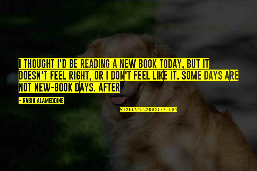 New Days Quotes By Rabih Alameddine: I thought I'd be reading a new book New Days Quotes By Rabih Alameddine: I thought I'd be reading a new book