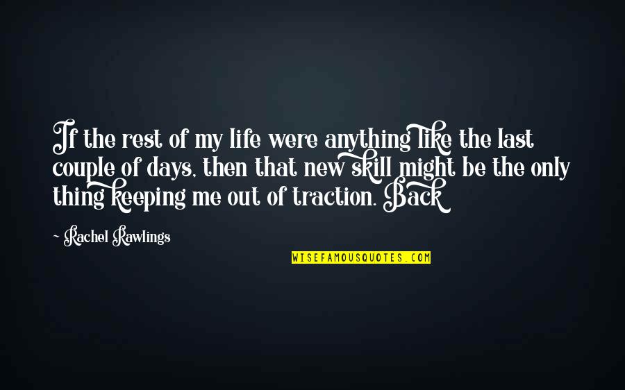 New Days Quotes By Rachel Rawlings: If the rest of my life were anything New Days Quotes By Rachel Rawlings: If the rest of my life were anything