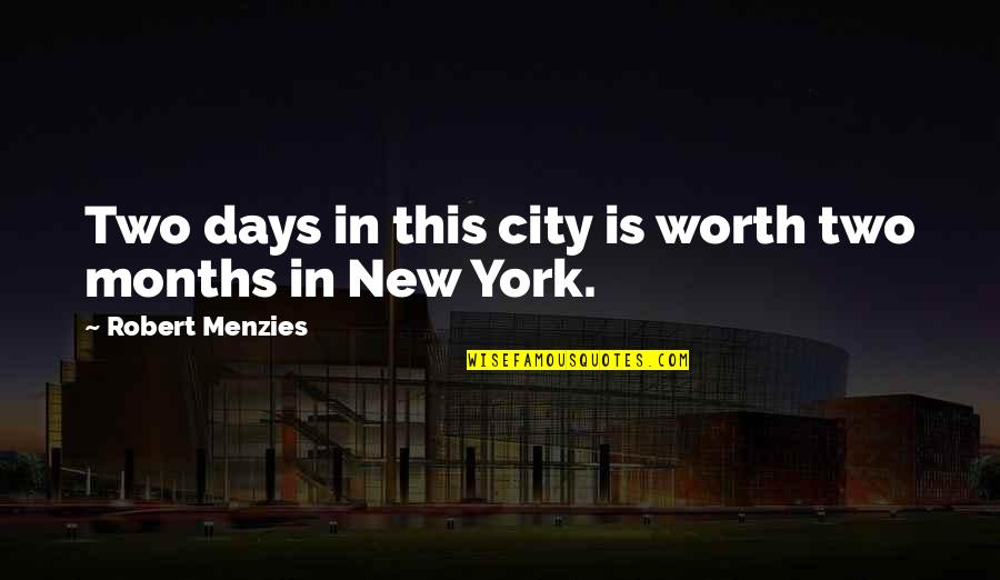 New Days Quotes By Robert Menzies: Two days in this city is worth two New Days Quotes By Robert Menzies: Two days in this city is worth two