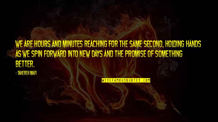 New Days Quotes By Tahereh Mafi: We are hours and minutes reaching for the New Days Quotes By Tahereh Mafi: We are hours and minutes reaching for the