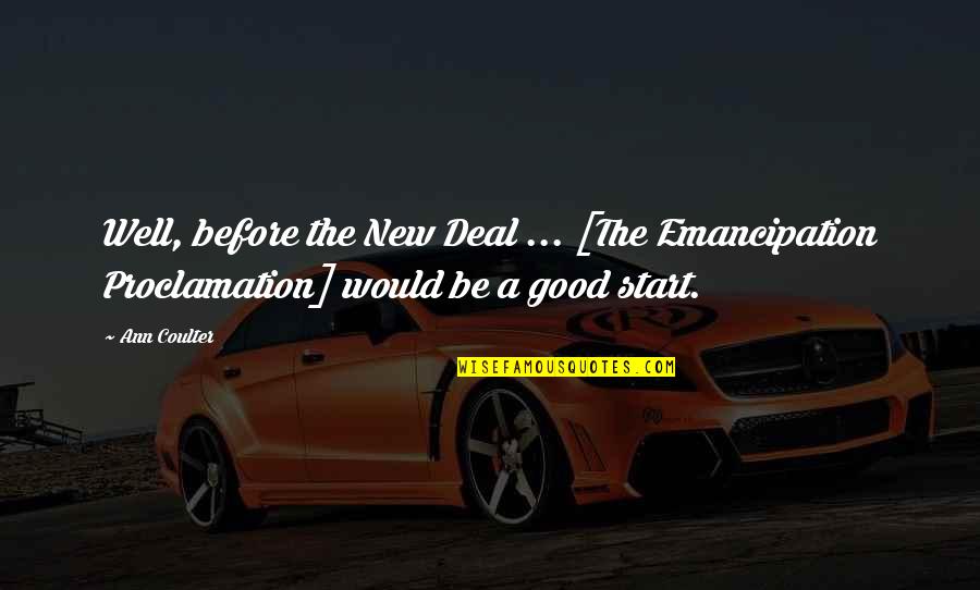 New Deal Quotes By Ann Coulter: Well, before the New Deal ... [The Emancipation
