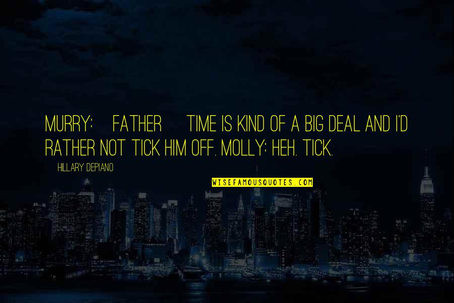 New Deal Quotes By Hillary DePiano: MURRY:[Father] Time is kind of a big deal