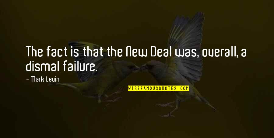 New Deal Quotes By Mark Levin: The fact is that the New Deal was,