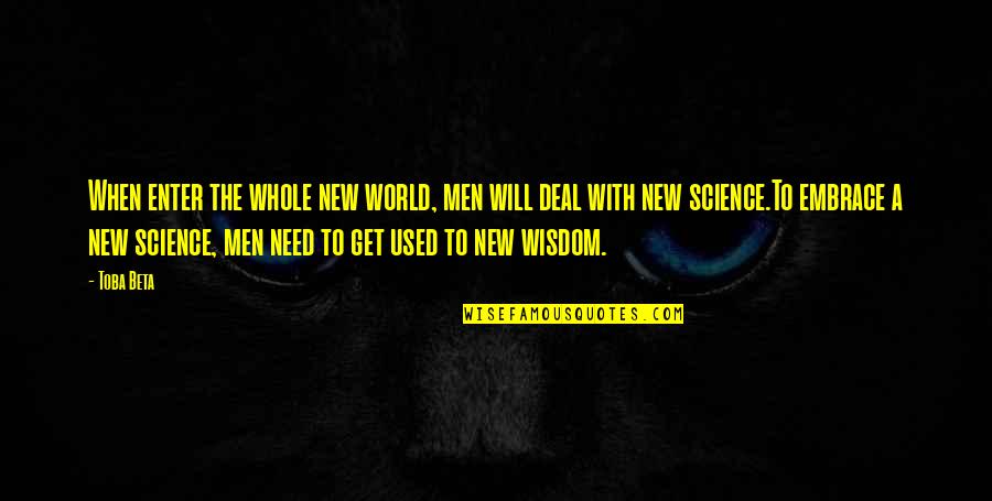 New Deal Quotes By Toba Beta: When enter the whole new world, men will