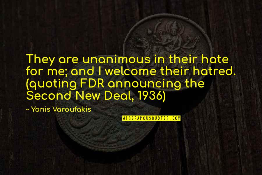New Deal Quotes By Yanis Varoufakis: They are unanimous in their hate for me;