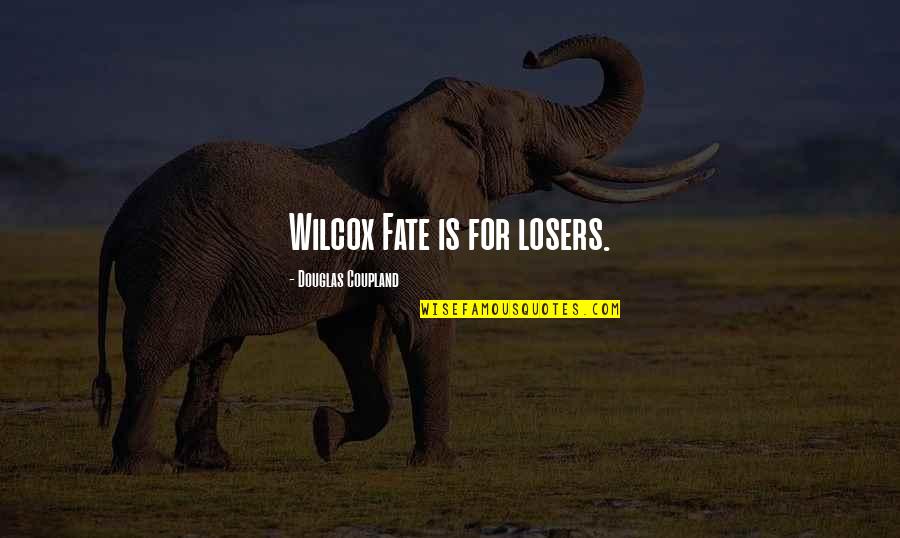 New Decade Quotes By Douglas Coupland: Wilcox Fate is for losers.