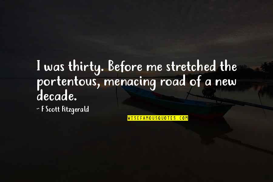 New Decade Quotes By F Scott Fitzgerald: I was thirty. Before me stretched the portentous,