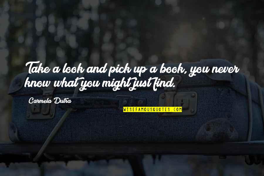 New Discoveries Quotes By Carmela Dutra: Take a look and pick up a book,