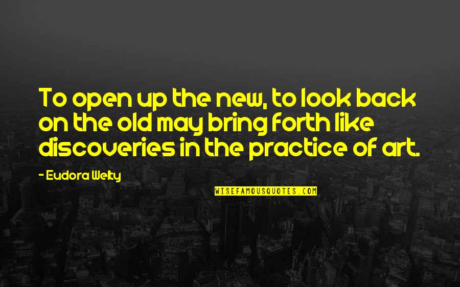 New Discoveries Quotes By Eudora Welty: To open up the new, to look back