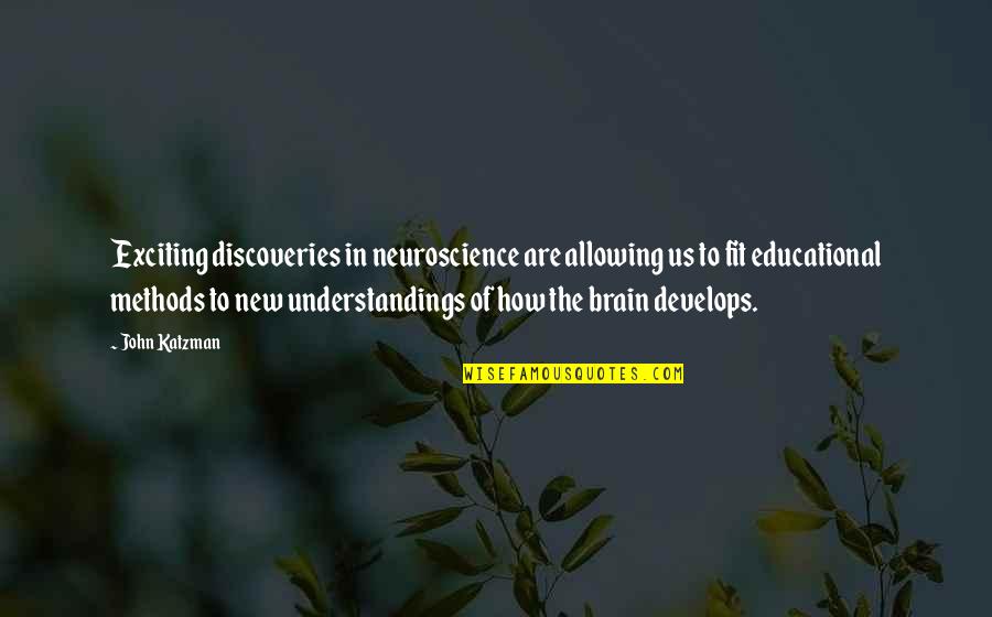 New Discoveries Quotes By John Katzman: Exciting discoveries in neuroscience are allowing us to