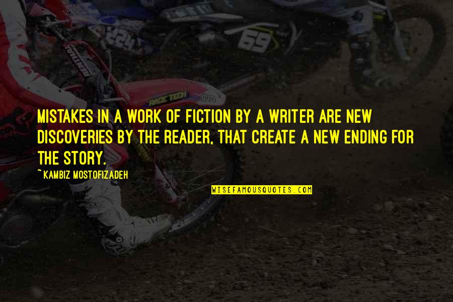 New Discoveries Quotes By Kambiz Mostofizadeh: Mistakes in a work of fiction by a