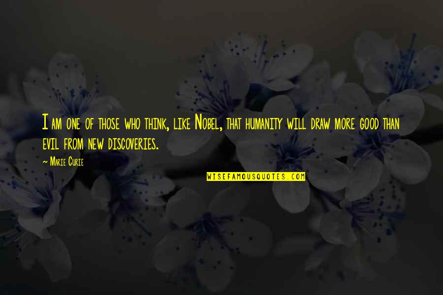 New Discoveries Quotes By Marie Curie: I am one of those who think, like