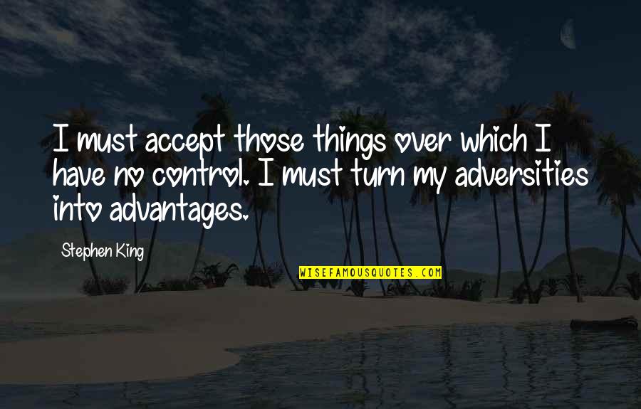 New Discoveries Quotes By Stephen King: I must accept those things over which I