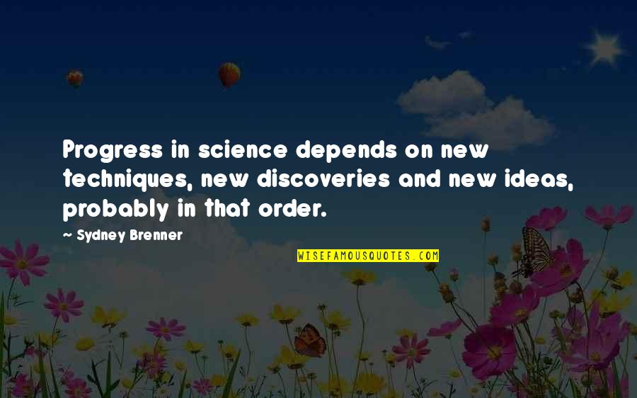 New Discoveries Quotes By Sydney Brenner: Progress in science depends on new techniques, new