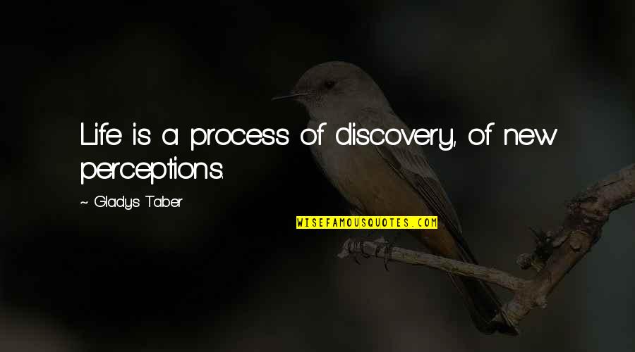 New Discovery Quotes By Gladys Taber: Life is a process of discovery, of new