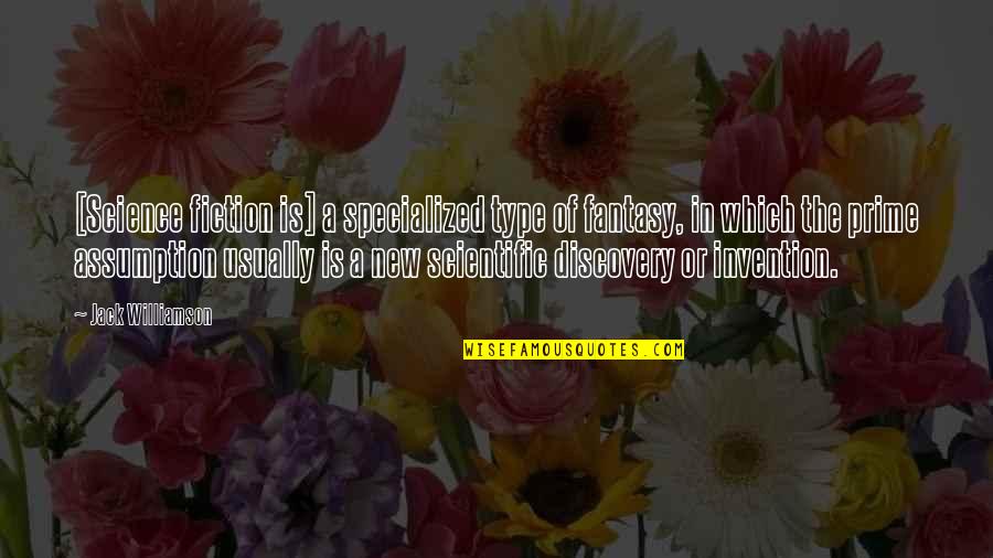 New Discovery Quotes By Jack Williamson: [Science fiction is] a specialized type of fantasy,
