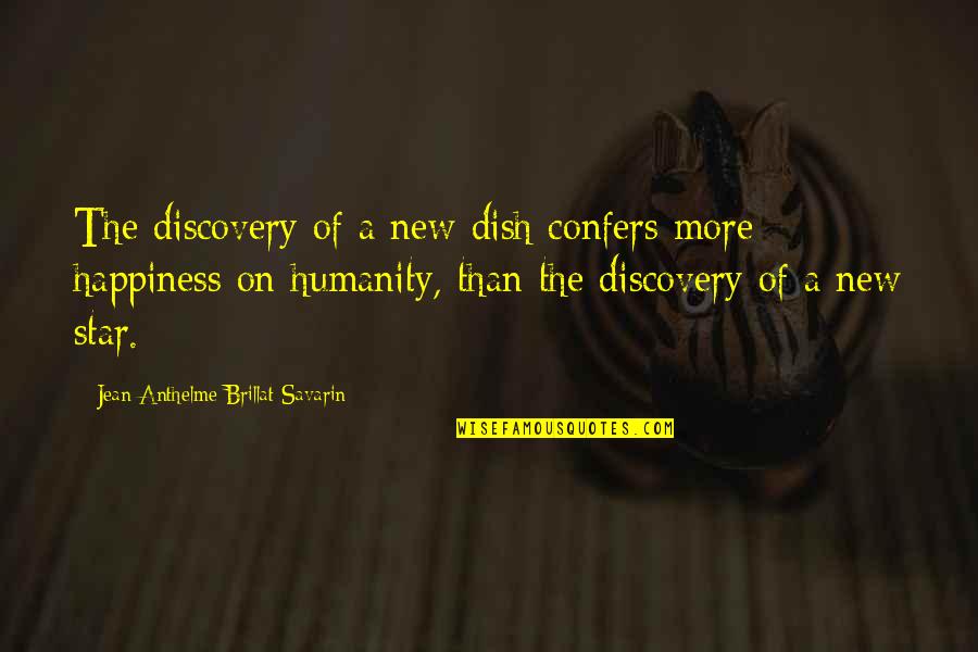 New Discovery Quotes By Jean Anthelme Brillat-Savarin: The discovery of a new dish confers more