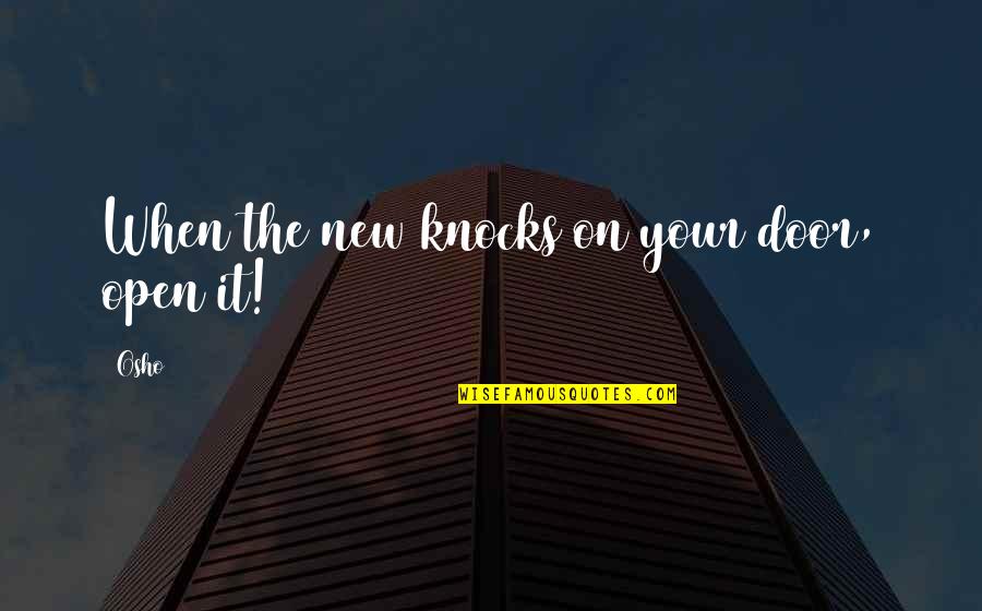 New Door Open Quotes By Osho: When the new knocks on your door, open