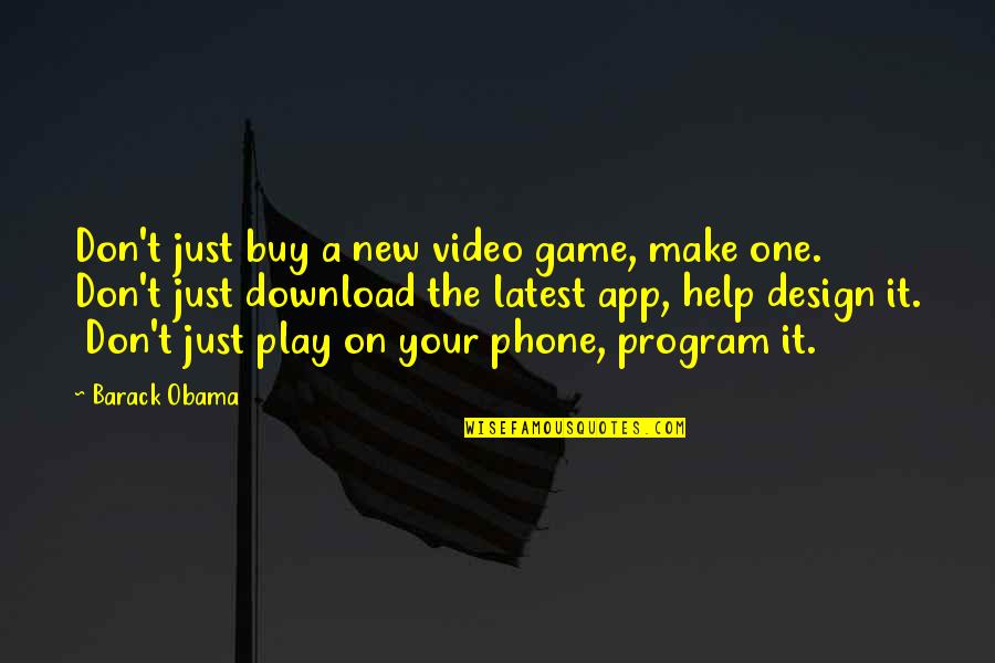 New Download Quotes By Barack Obama: Don't just buy a new video game, make New Download Quotes By Barack Obama: Don't just buy a new video game, make