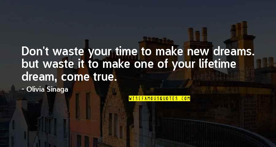 New Dream Quotes By Olivia Sinaga: Don't waste your time to make new dreams.