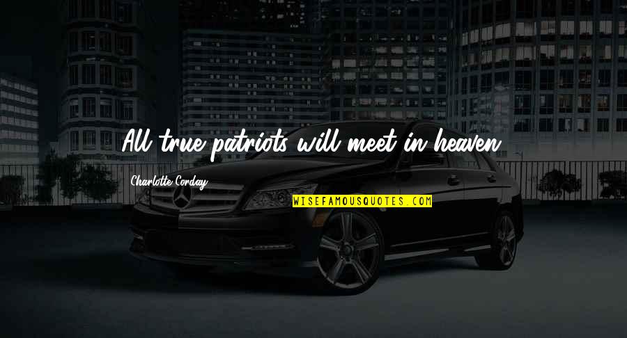 New Driver In Town Quotes By Charlotte Corday: All true patriots will meet in heaven. New Driver In Town Quotes By Charlotte Corday: All true patriots will meet in heaven.