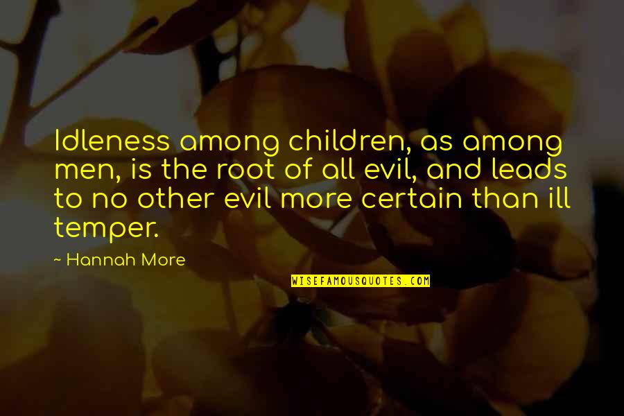 New Driver Quotes By Hannah More: Idleness among children, as among men, is the