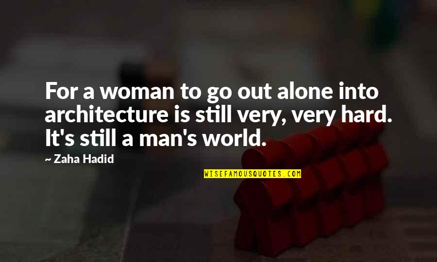 New Employees Quotes By Zaha Hadid: For a woman to go out alone into