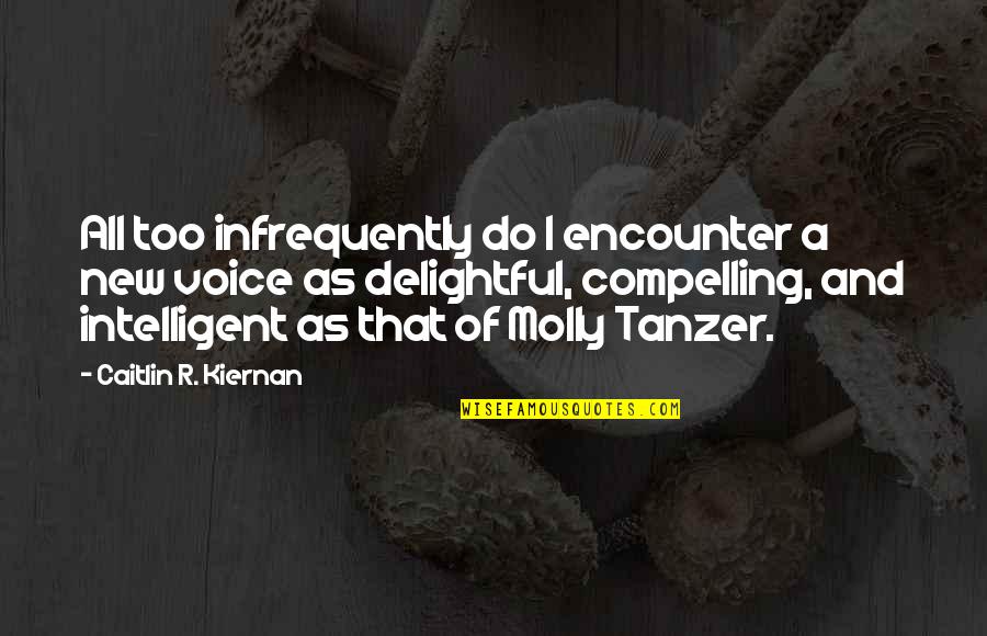 New Encounter Quotes By Caitlin R. Kiernan: All too infrequently do I encounter a new