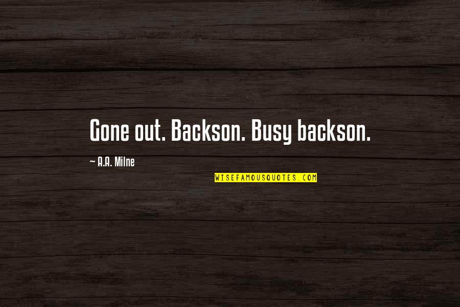 New Endeavors Quotes By A.A. Milne: Gone out. Backson. Busy backson.