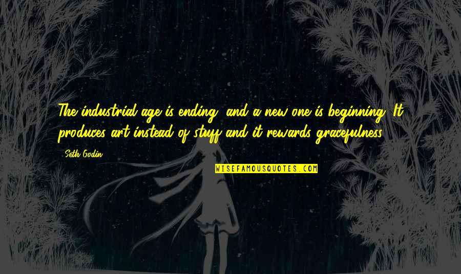 New Ending Quotes By Seth Godin: The industrial age is ending, and a new New Ending Quotes By Seth Godin: The industrial age is ending, and a new