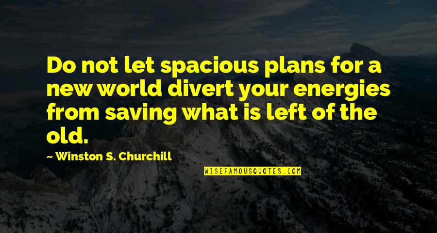 New Energies Quotes By Winston S. Churchill: Do not let spacious plans for a new New Energies Quotes By Winston S. Churchill: Do not let spacious plans for a new