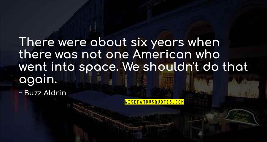 New England Colonies Famous Quotes By Buzz Aldrin: There were about six years when there was