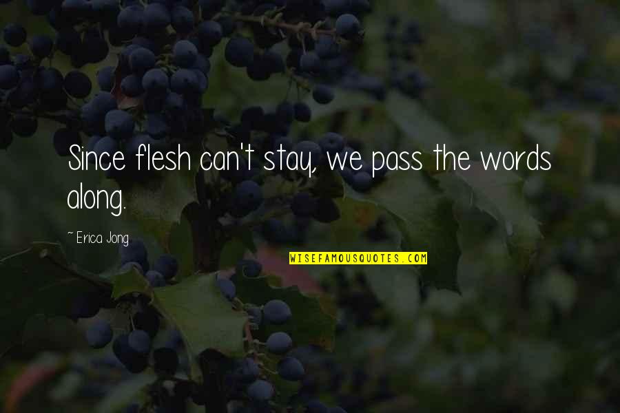 New England Fall Quotes By Erica Jong: Since flesh can't stay, we pass the words
