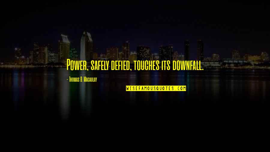New England Patriots Inspirational Quotes By Thomas B. Macaulay: Power, safely defied, touches its downfall.