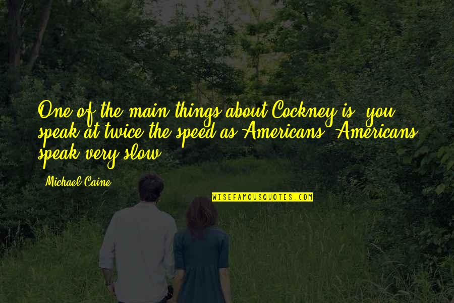 New England Patriots Quotes By Michael Caine: One of the main things about Cockney is,