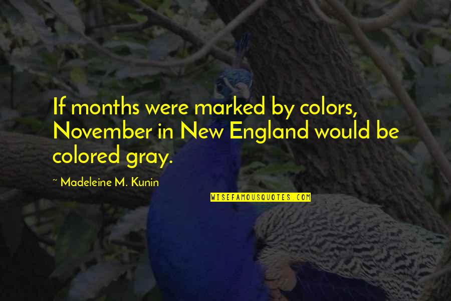 New England Quotes By Madeleine M. Kunin: If months were marked by colors, November in