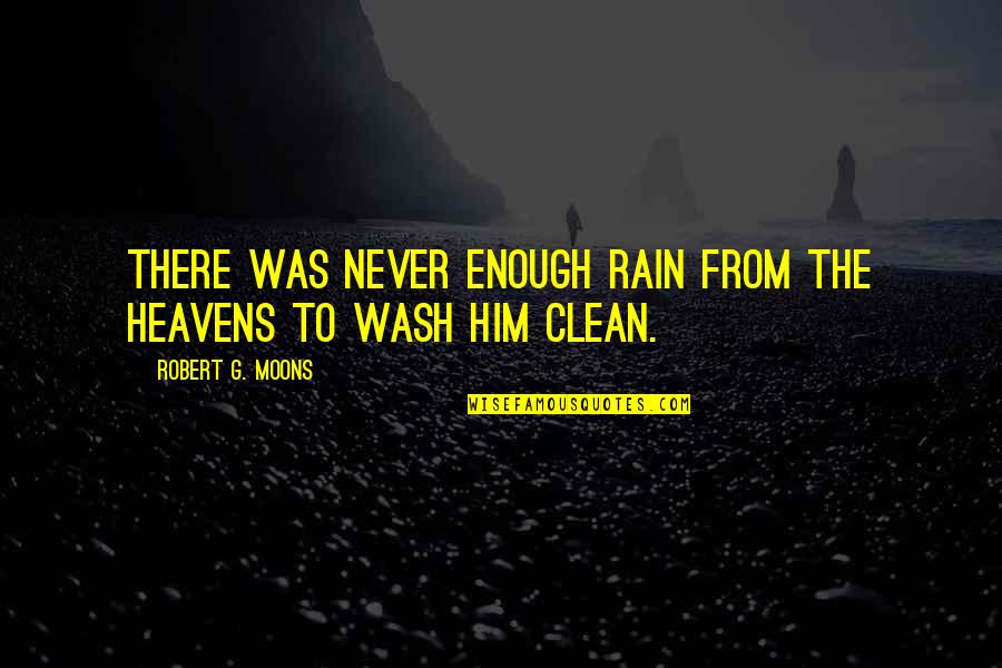 New Englanders Quotes By Robert G. Moons: There was never enough rain from the heavens