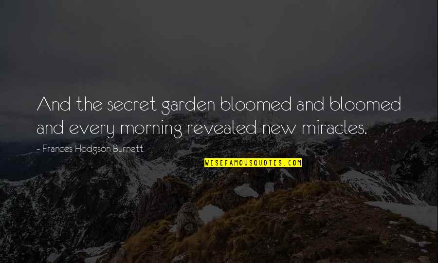 New Every Morning Quotes By Frances Hodgson Burnett: And the secret garden bloomed and bloomed and