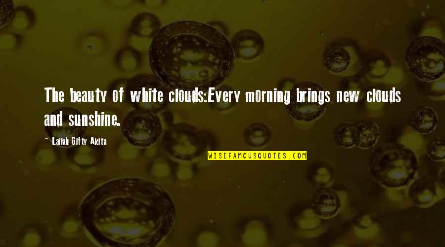 New Every Morning Quotes By Lailah Gifty Akita: The beauty of white clouds:Every morning brings new