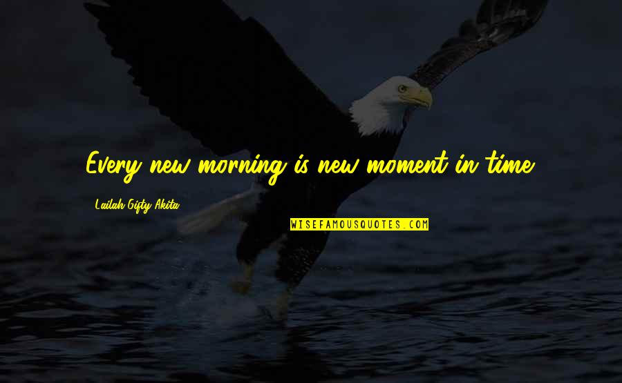 New Every Morning Quotes By Lailah Gifty Akita: Every new morning is new moment in time.