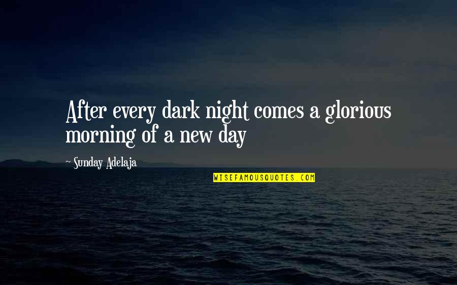 New Every Morning Quotes By Sunday Adelaja: After every dark night comes a glorious morning