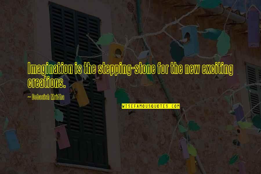 New Exciting Love Quotes By Debasish Mridha: Imagination is the stepping-stone for the new exciting