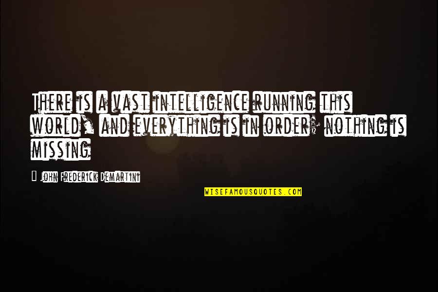 New Exciting Love Quotes By John Frederick Demartini: There is a vast intelligence running this world,