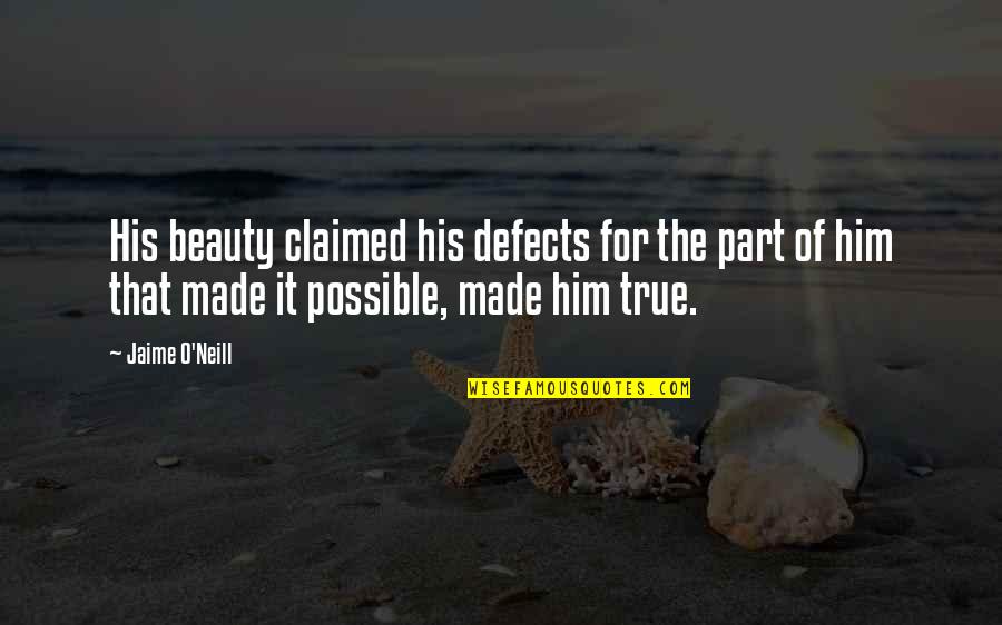 New Expectations Quotes By Jaime O'Neill: His beauty claimed his defects for the part New Expectations Quotes By Jaime O'Neill: His beauty claimed his defects for the part