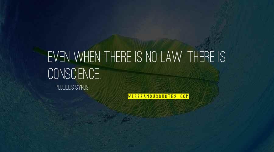 New Face Look Quotes By Publilius Syrus: Even when there is no law, there is New Face Look Quotes By Publilius Syrus: Even when there is no law, there is