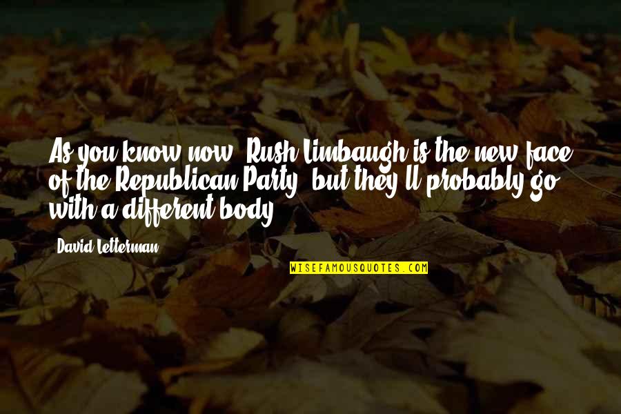 New Face Quotes By David Letterman: As you know now, Rush Limbaugh is the New Face Quotes By David Letterman: As you know now, Rush Limbaugh is the