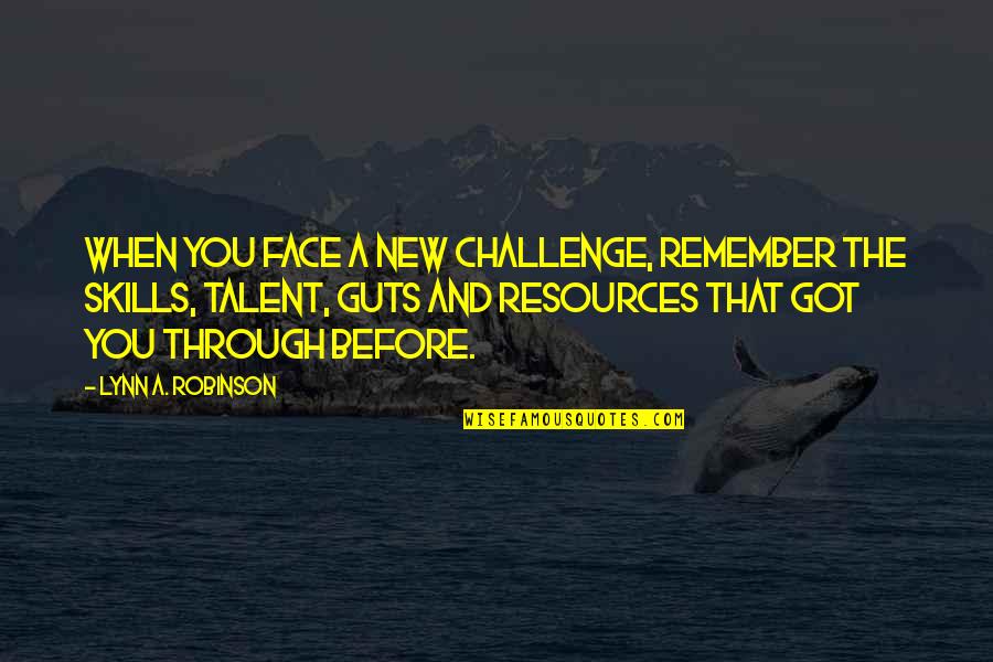 New Face Quotes By Lynn A. Robinson: When you face a new challenge, remember the New Face Quotes By Lynn A. Robinson: When you face a new challenge, remember the