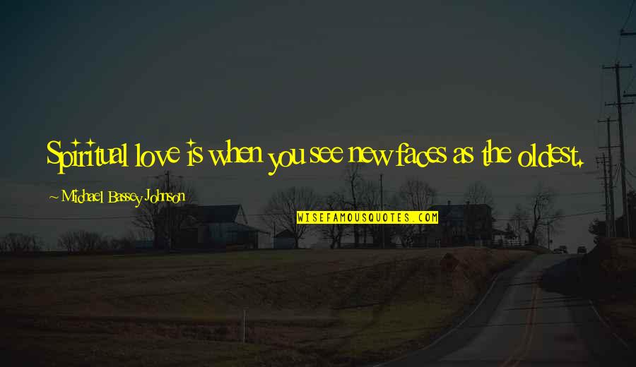 New Face Quotes By Michael Bassey Johnson: Spiritual love is when you see new faces New Face Quotes By Michael Bassey Johnson: Spiritual love is when you see new faces