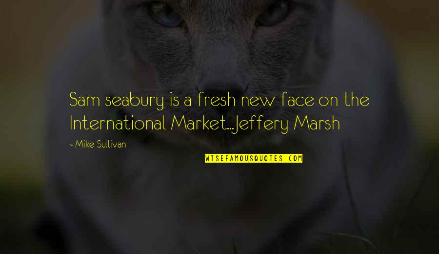 New Face Quotes By Mike Sullivan: Sam seabury is a fresh new face on